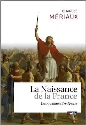 La naissance de la France. Le royaume des Francs, 2014, 272 p.