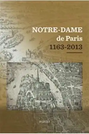 Notre-Dame de Paris 1163-2013, (actes coll., Collège des Bernardins, Paris, déc. 2012), 2014, 658 p.