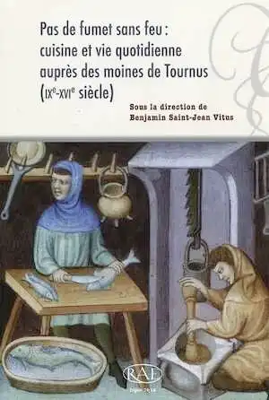 ÉPUISÉ - Pas de fumet sans feu : cuisine et vie quotidienne auprès des moines de Tournus (IXe-XVIe s.), (Suppl. RAE 35), 2014, 180 p.