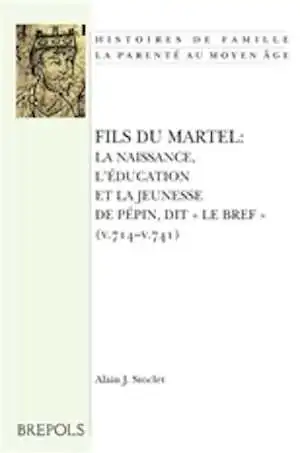 Fils du Martel. La naissance, l'éducation et la jeunesse de Pépin, dit 