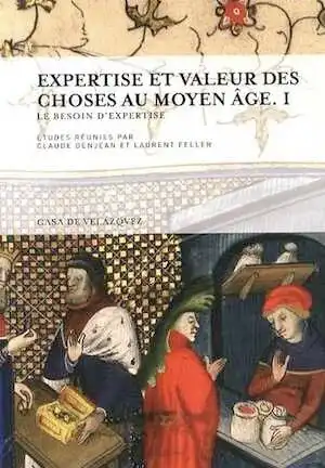 Expertise et valeur des choses au Moyen Age. Volume 1, Le besoin d'expertise, 2014, 296 p.