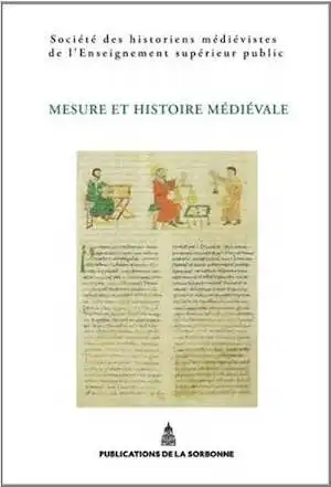 Mesure et histoire médiévale, XLIIIe Congrès de la SHMESP, 2013, 416 p.