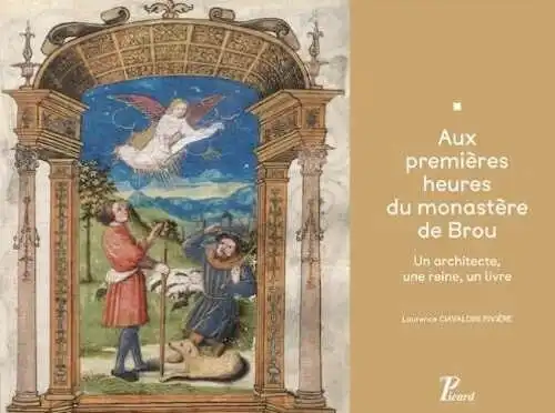 Aux premières heures du monastère de Brou. Un architecte, une reine, un livre, 2014, 280 p. 