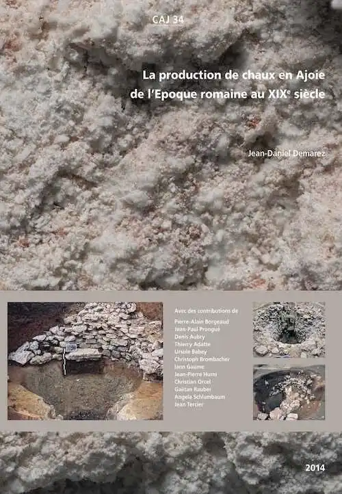 La production de chaux en Ajoie de l'Epoque romaine au XIXe siècle. Recherches d'archéologie et d'histoire, (CAJ 34), 2014, 152 p., 150 fig.