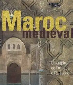 Maroc médiéval. Un empire de l'Afrique à l'Espagne, (cat. expo. Musée du Louvre, oct. 2014-janv. 2015), 2014, 616 p. 