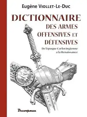 Dictionnaire des armes offensives et défensives, de l'époque Carlovingienne à la Renaissance, 2014, 700 p., 710 gravures. 