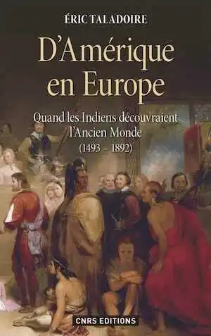 D'Amérique en Europe. Quand les Indiens découvraient l'Ancien Monde (1493-1892), 2014, 288 p.