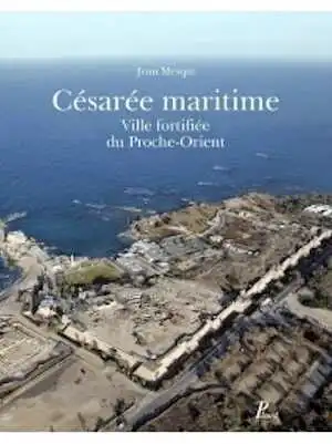 Césarée maritime. Ville fortifiée du Proche-Orient, 2014, 376 p., 539 ill.