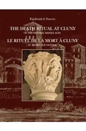 The Death Ritual at Cluny in the Central Middle Ages / Le rituel de la mort à Cluny au Moyen Âge central, 2014, 283 p. 