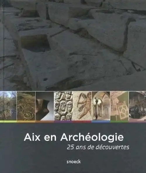 ÉPUISÉ - Aix en archéologie 25 ans de découvertes, 2014, 524 p., 800 ill.