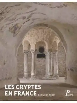 Les Cryptes en France. Pour une approche archéologique, IVe-XIIe siècle, 2014, 320 p.