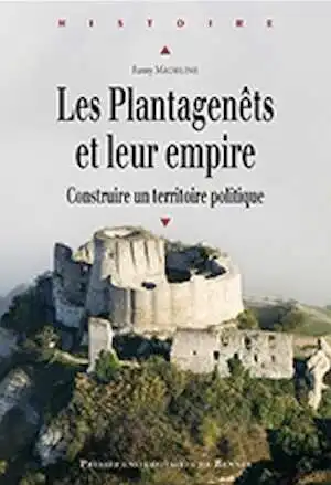 Les Plantagenêts et leur empire. Construire un territoire politique, 2014, 368 p.