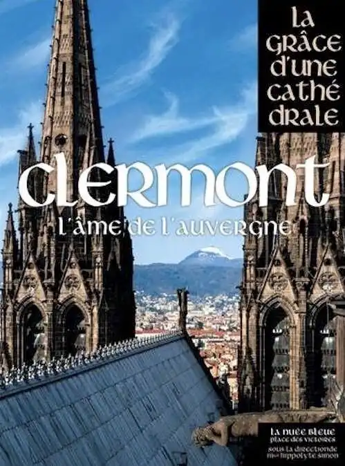 Clermont. L'âme de l'Auvergne, (coll. La grâce d'une cathédrale), 2014, 416 p.