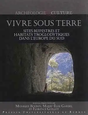 Vivre sous terre. Sites rupestres et habitats troglodytiques dans l'Europe du Sud, 2014, 360 p.