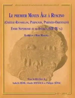 Le premier Moyen Age à Ruscino (Château-Roussillon, Perpignan, Pyrénées-Orientales) entre Septimanie et Al-Andalus (VIIe-IXe s.). Hommages à Rémy Marichal, (MAM 35), 2014.