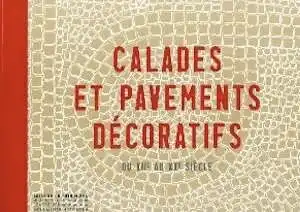 Calades et pavements décoratifs du XIIe siècle au XXe siècle, 2015, 212 p., 120 relevés, 205 photographies.