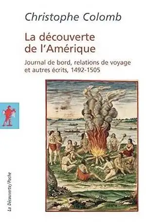 La découverte de l'Amérique. Journal de bord, relations de voyage et autres écrits, 1492-1505, 2015, 712 p.