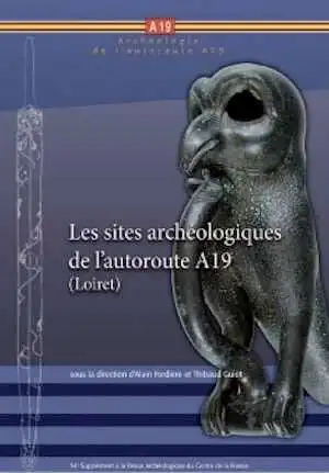 Les sites archéologiques de l'autoroute A19 (Loiret), (54e suppl. RACF), 2015, 517 p.