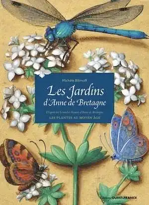 Promenade dans les jardins disparus. Les plantes du Moyen Age d'après les Grandes Heures d'Anne de Bretagne, 2022, 160 p.