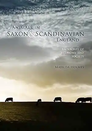 Animals in Saxon and Scandinavian England. Backbones of Economy and Society, 2014, 222 p.