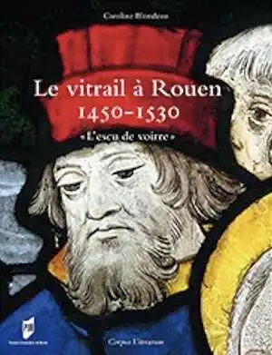 Le vitrail à Rouen, 1450-1530. 