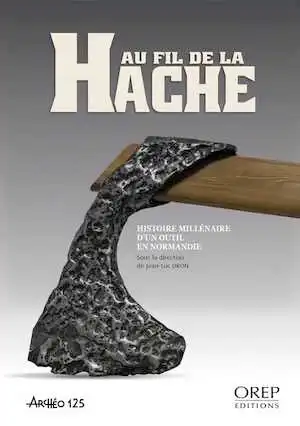 Au fil de la hache. Histoire d'un outil millénaire en Normandie, 2015, 80 p.