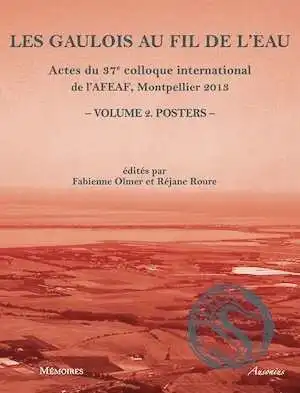 Les Gaulois au fil de l'eau, (actes 37e coll. de l'AFEAF, Montpellier 2013), Volume 2 : Posters, 2015, 553 p.