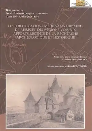 Les fortifications mediévales urbaines de Reims et des régions voisines, apports récents de la recherche archéologique et historique, (actes table-ronde Reims, oct. 2013), 2015.