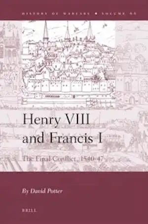 Henry VIII and Francis I. The Final Conflict, 1540-47, 2011, 584 p.