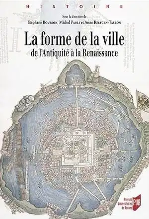 La forme de la ville de l'Antiquité à la Renaissance, 2015, 482 p.