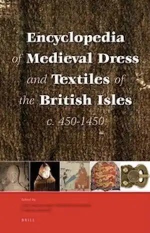 Encyclopedia of Medieval Dress and Textiles of the British Isles, c. 450-1450, 2012, 688 p.