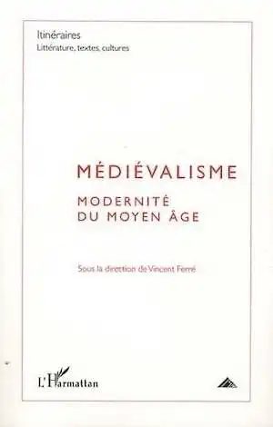 Médiévalisme. Modernité du Moyen Age, 2010.