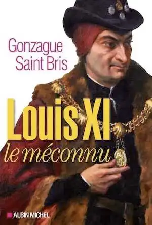 Louis XI le méconnu, 2015, 256 p.