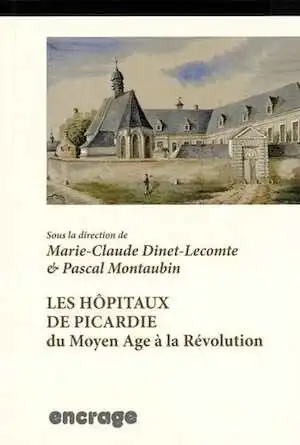 Les hôpitaux de Picardie du Moyen Age à la Révolution, 2015, 668 p.