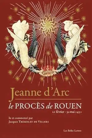 Jeanne d'Arc. Le procès de Rouen (21 février-30 mai 1431), 2016, 320 p. Lu et commenté par Jacques Trémolet de Villers.