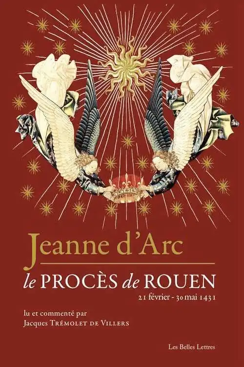 Jeanne d'Arc. Le procès de Rouen (21 février-30 mai 1431), 2016, 320 p. Lu et commenté par Jacques Trémolet de Villers.