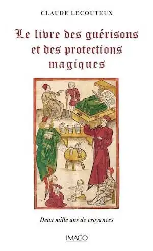 Le Livre des guérisons et des protections magiques. Deux mille ans de croyances, 2016, 320 p.