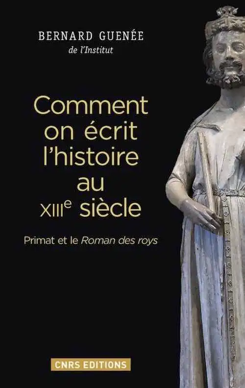 Comment on écrit l'histoire au XIIIe siècle. Primat et le Roman des roys, 2016, 296 p.