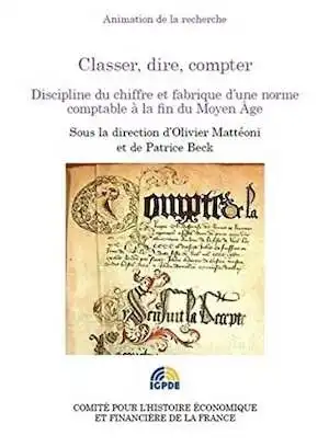 Classer, dire, compter. Discipline du chiffre et fabrique d'une norme comptable à la fin du Moyen Age, 2015, 490 p.