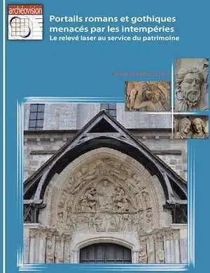 Portails romans et gothiques menacés par les intempéries. Le relevé laser au service du patrimoine, 2016, 204 p.