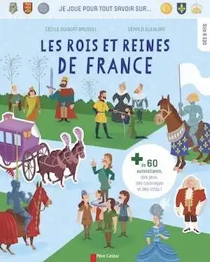 Les rois et reines de France (Je joue pour tout savoir sur...), 2016. Livre Jeunesse à partir de 8 ans.