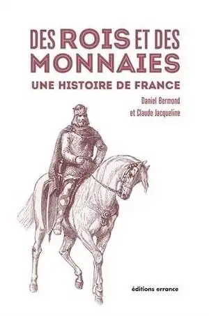 Des rois et des monnaies. Une histoire de France, 2016, 205 p.