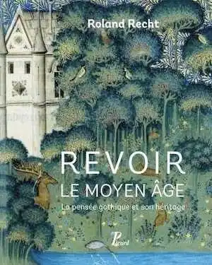 Revoir le Moyen Âge. La pensée gothique et son héritage, 2016, 350 p.