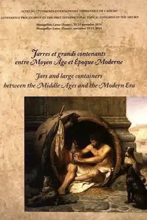 ÉPUISÉ - Jarres et grands contenants entre Moyen Age et Epoque Moderne / Jars and large containers between the Middle Ages and the Modern Era, (Actes du 1er congrès int. AIECM3, Montpellier, nov. 2014), 2016, 388 p.