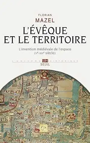 L'évêque et le territoire. L'invention médiévale de l'espace (Ve-XIIIe siècle), 2016, 544 p.