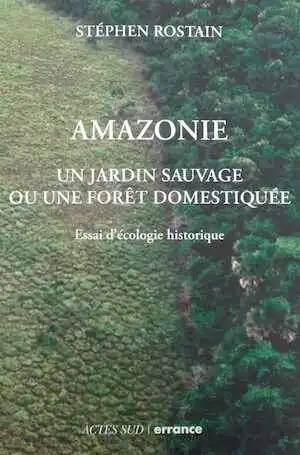 Amazonie. Un jardin sauvage ou une forêt domestiquée. Essai d'écologie historique, 2023, nouvelle édition, 264 p.