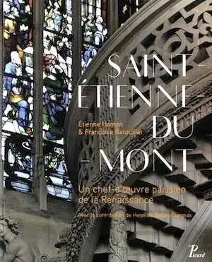 Saint-Etienne-du-Mont. Un chef-d'oeuvre parisien de la Renaissance, 2016.