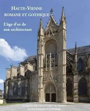 Haute-Vienne romane et gothique. L'âge d'or de son architecture, (Congrès archéologique de France 2014), 2016.