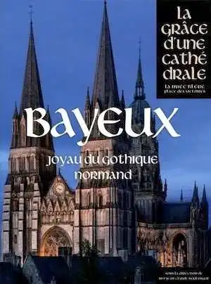 Bayeux, joyau du gothique normand, (Coll. La grâce d'une cathédrale), 2016, 400 p.