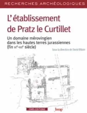 L'établissement de Pratz le Curtillet. Un domaine mérovingien dans les hautes terres jurassiennes (fin VIe-VIIe siècle), 2016, 310 p.